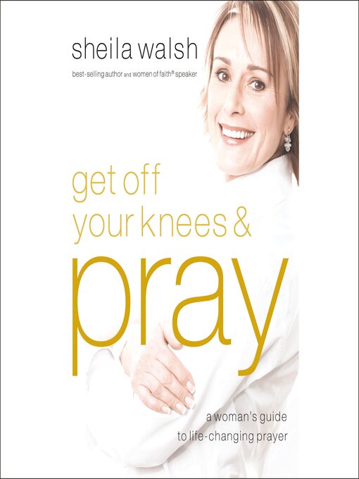 Title details for Get Off Your Knees and Pray by Sheila Walsh - Wait list
